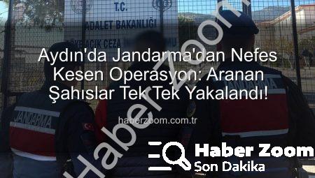 Aydın’da Jandarma’dan Nefes Kesen Operasyon: Aranan Şahıslar Tek Tek Yakalandı!