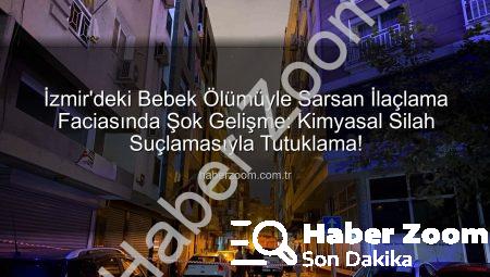 İzmir’deki Bebek Ölümüyle Sarsan İlaçlama Faciasında Şok Gelişme: Kimyasal Silah Suçlamasıyla Tutuklama!