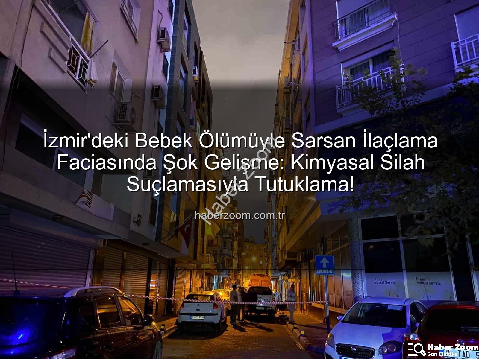 izmir ilaçlama faciası - İzmir'deki Bebek Ölümüyle Sarsan İlaçlama Faciasında Şok Gelişme: Kimyasal Silah Suçlamasıyla Tutuklama!