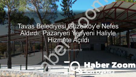 Tavas Belediyesi Güzelköy’e Nefes Aldırdı: Pazaryeri Yepyeni Haliyle Hizmete Açıldı