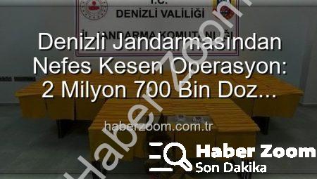 Denizli Jandarmasından Nefes Kesen Operasyon: 2 Milyon 700 Bin Doz Uyuşturucu Ele Geçirildi!