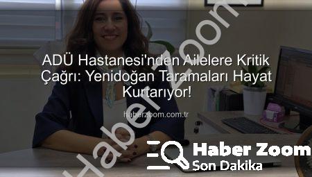 ADÜ Hastanesi’nden Ailelere Kritik Çağrı: Yenidoğan Taramaları Hayat Kurtarıyor!