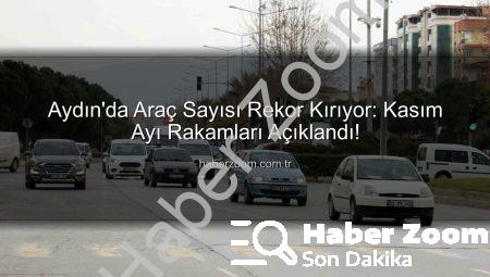 Aydın’da Araç Sayısı Rekor Kırıyor: Kasım Ayı Rakamları Açıklandı!
