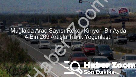Muğla’da Araç Sayısı Rekor Kırıyor: Bir Ayda 4 Bin 269 Artışla Trafik Yoğunlaştı