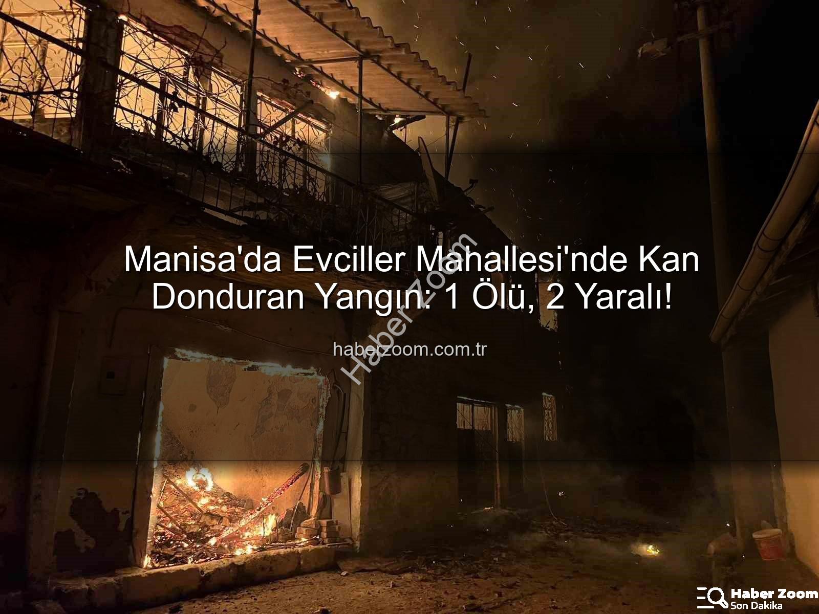 Manisa ev yangını - Manisa'da Evciller Mahallesi'nde Kan Donduran Yangın: 1 Ölü, 2 Yaralı!