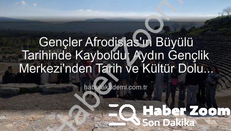 Gençler Afrodisias’ta Tarihe Yolculuk Yapıyor: Aydın Gençlik Merkezi’nden Kültürel Miras Etkinliği
