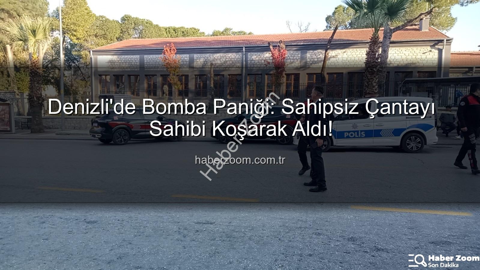 Denizli bomba paniği - Denizli'de Bomba Paniği: Sahipsiz Çantayı Sahibi Koşarak Aldı!