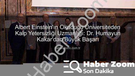 Albert Einstein’ın Okuduğu Üniversiteden Kardiyolog Dr. Humayun Kakar’a Büyük Ödül: Kalp Yetersizliği Uzmanı Unvanı