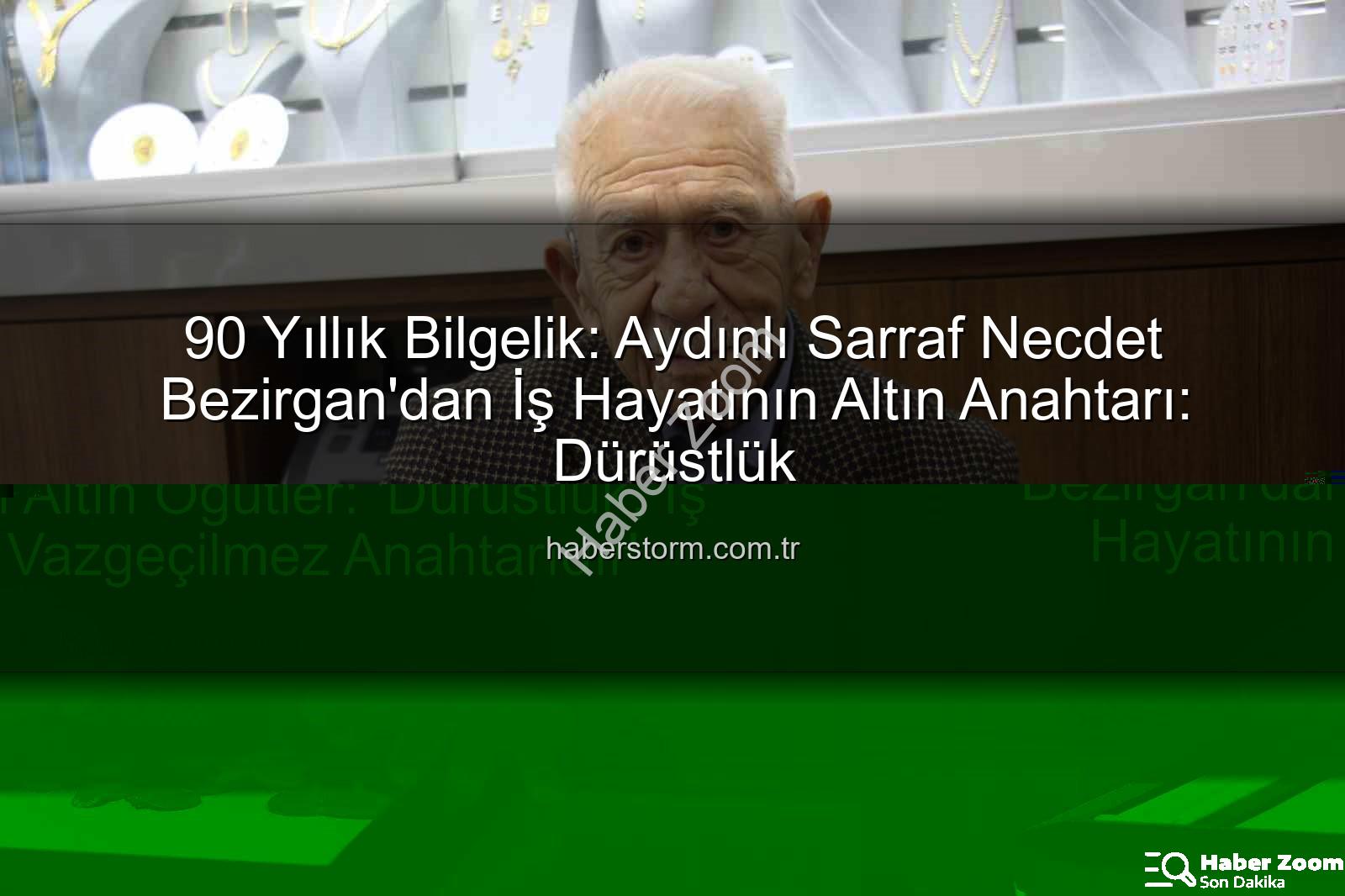 Necdet Bezirgan - Aydın'ın 90 Yıllık Sarrafı Necdet Bezirgan'dan Altın Öğütler: 'Dürüstlük, İş Hayatının Vazgeçilmez Anahtarıdır'