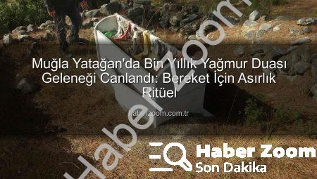 Muğla Yatağan’da Bin Yıllık Yağmur Duası Geleneği Canlandı: Bereket İçin Asırlık Ritüel