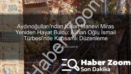 Aydınoğulları’ndan Kalan Manevi Miras Yeniden Hayat Buldu: Alihan Oğlu İsmail Türbesi’nde Kapsamlı Düzenleme