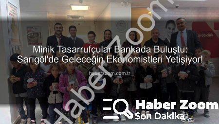 Minik Tasarrufçular Bankada Buluştu: Sarıgöl’de Geleceğin Ekonomistleri Yetişiyor!