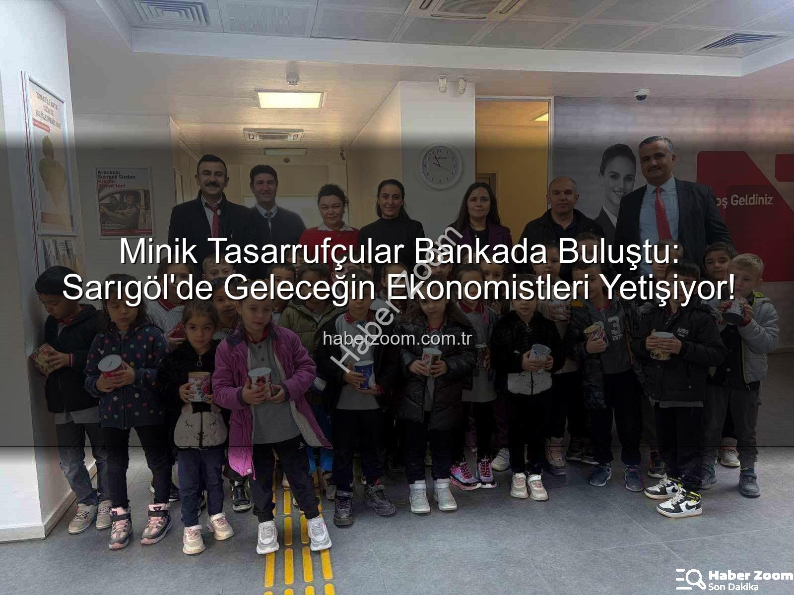 tasarruf bilinci - Minik Tasarrufçular Bankada Buluştu: Sarıgöl'de Geleceğin Ekonomistleri Yetişiyor!