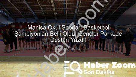 Manisa Okul Sporları Basketbol Şampiyonları Belli Oldu: Gençler Parkede Destan Yazdı!