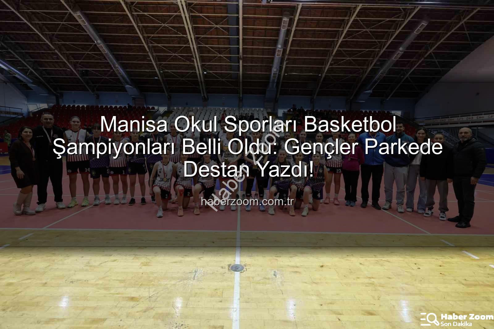 Manisa okul sporları basketbol - Manisa Okul Sporları Basketbol Şampiyonları Belli Oldu: Gençler Parkede Destan Yazdı!