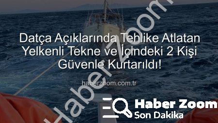 Datça Açıklarında Tehlike Atlatan Yelkenli Tekne ve İçindeki 2 Kişi Güvenle Kurtarıldı!