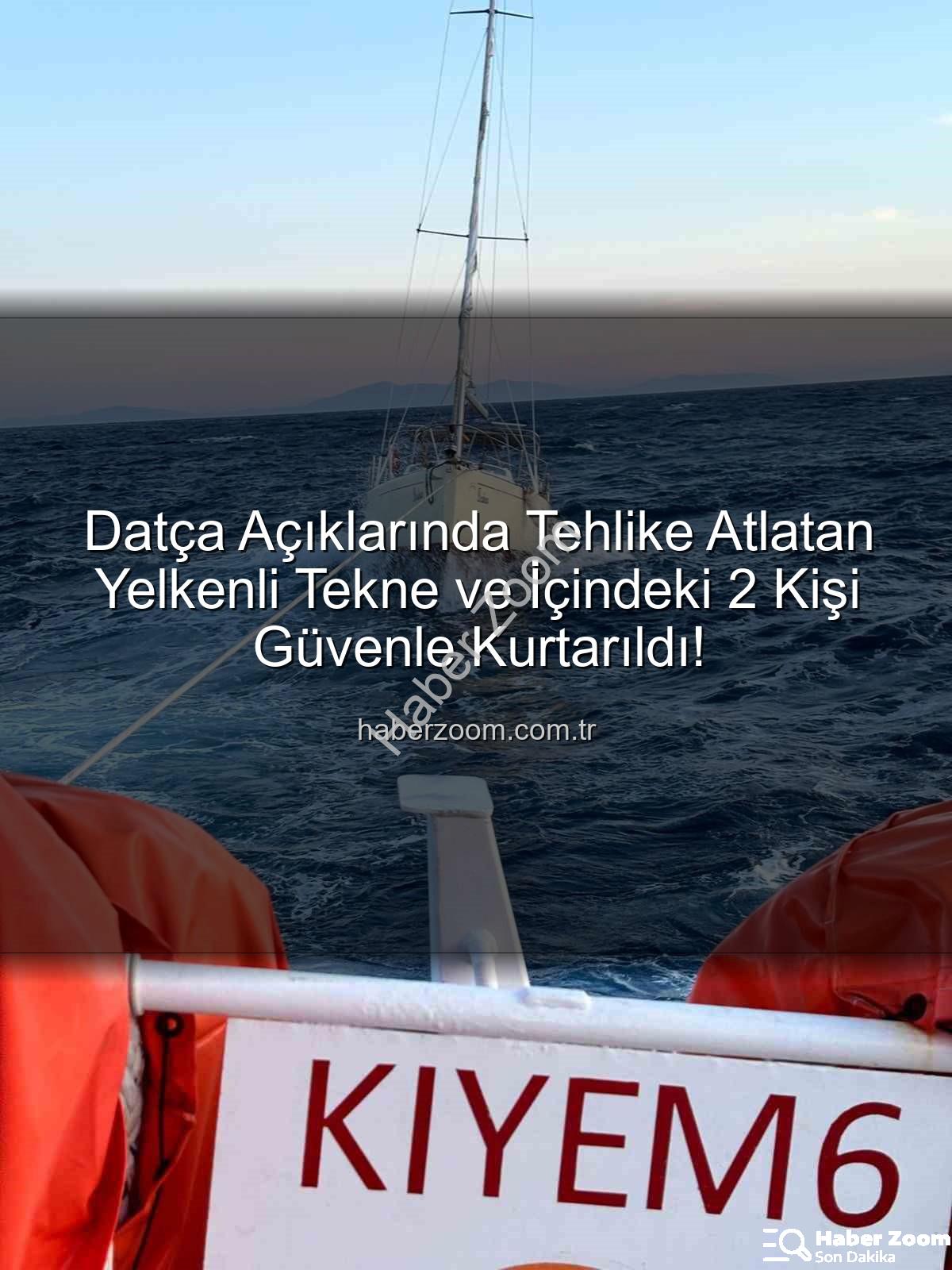 Datça yelkenli tekne kurtarma - Datça Açıklarında Tehlike Atlatan Yelkenli Tekne ve İçindeki 2 Kişi Güvenle Kurtarıldı!