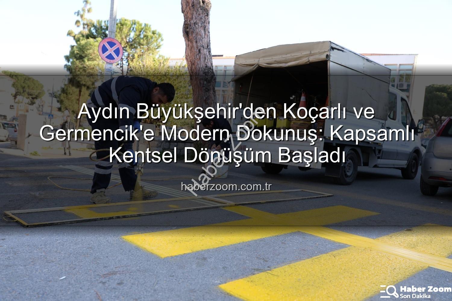 kentsel dönüşüm - Aydın Büyükşehir'den Koçarlı ve Germencik'e Modern Dokunuş: Kapsamlı Kentsel Dönüşüm Başladı