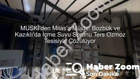 MUSKİ’den Milas’a Müjde: Bozbük ve Kazıklı’da İçme Suyu Sorunu Ters Ozmoz Tesisiyle Çözülüyor