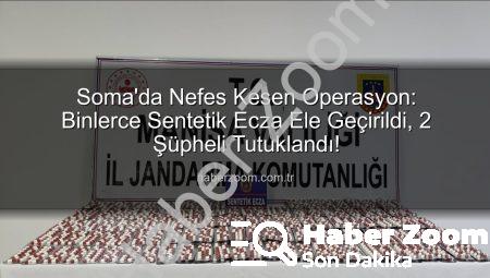 Soma’da Nefes Kesen Operasyon: Binlerce Sentetik Ecza Ele Geçirildi, 2 Şüpheli Tutuklandı!
