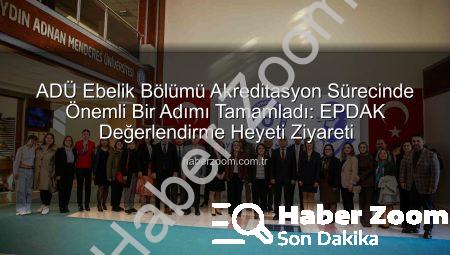 ADÜ Ebelik Bölümü Akreditasyon Sürecinde Önemli Bir Adımı Tamamladı: EPDAK Değerlendirme Heyeti Ziyareti