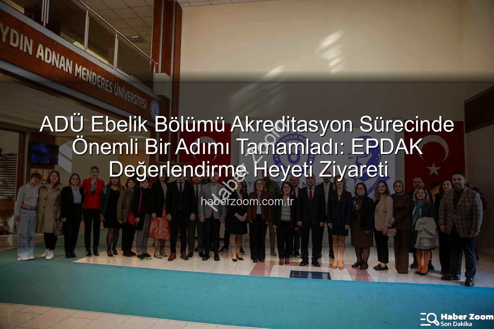 ADÜ Ebelik Bölümü - ADÜ Ebelik Bölümü Akreditasyon Sürecinde Önemli Bir Adımı Tamamladı: EPDAK Değerlendirme Heyeti Ziyareti