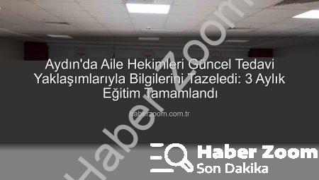 Aydın’da Aile Hekimleri Güncel Tedavi Yaklaşımlarıyla Bilgilerini Tazeledi: 3 Aylık Eğitim Tamamlandı