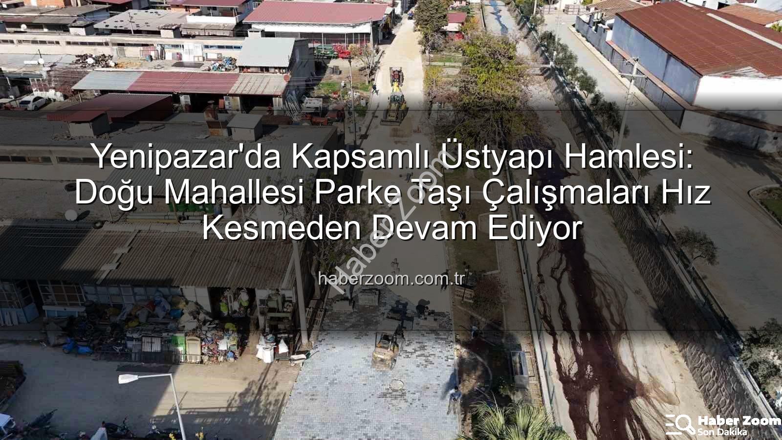 Yenipazar parke taşı - Yenipazar'da Kapsamlı Üstyapı Hamlesi: Doğu Mahallesi Parke Taşı Çalışmaları Hız Kesmeden Devam Ediyor
