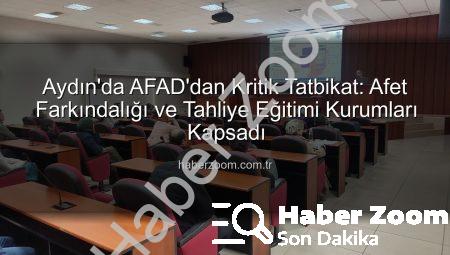 Aydın’da AFAD’dan Kritik Tatbikat: Afet Farkındalığı ve Tahliye Eğitimi Kurumları Kapsadı