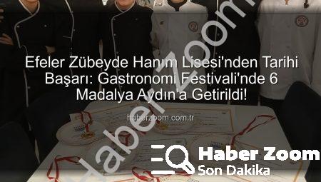 Efeler Zübeyde Hanım Lisesi’nden Tarihi Başarı: Gastronomi Festivali’nde 6 Madalya Aydın’a Getirildi!