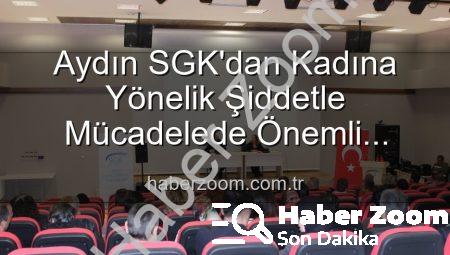 Aydın SGK’dan Kadına Yönelik Şiddetle Mücadelede Önemli Adım: Farkındalık Semineri Düzenlendi