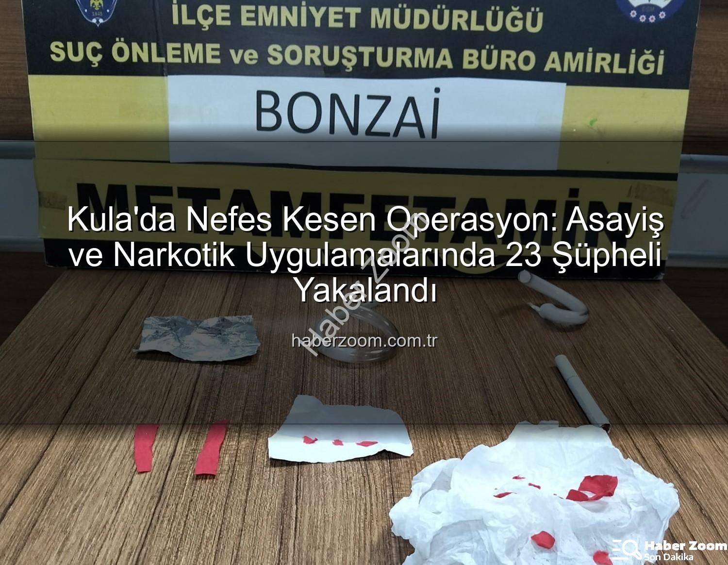Kula'da Nefes Kesen Operasyon: Asayiş ve Narkotik Uygulamalarında 23 Şüpheli Yakalandı