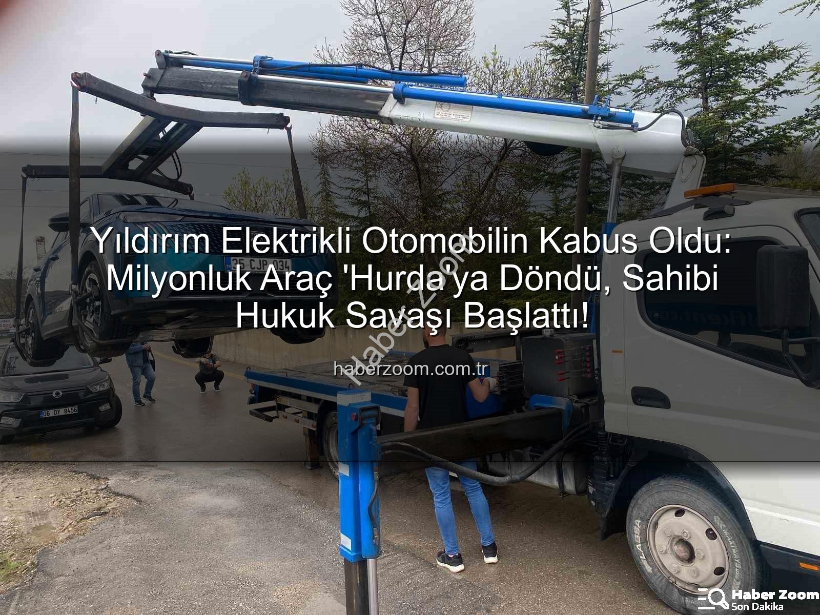 Yıldırım Elektrikli Otomobilin Kabus Oldu: Milyonluk Araç 'Hurda'ya Döndü, Sahibi Hukuk Savaşı Başlattı!