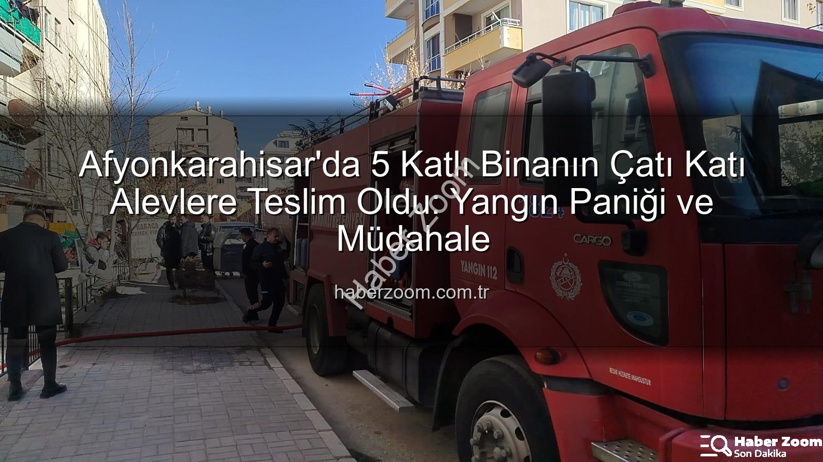 çatı yangını - Afyonkarahisar'da 5 Katlı Binanın Çatı Katı Alevlere Teslim Oldu: Yangın Paniği ve Müdahale