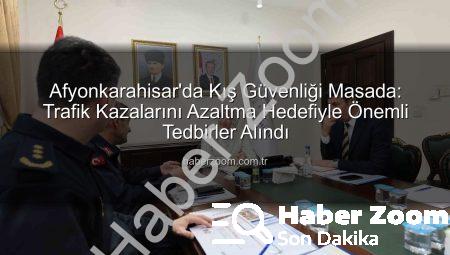 Afyonkarahisar’da Kış Güvenliği Masada: Trafik Kazalarını Azaltma Hedefiyle Önemli Tedbirler Alındı