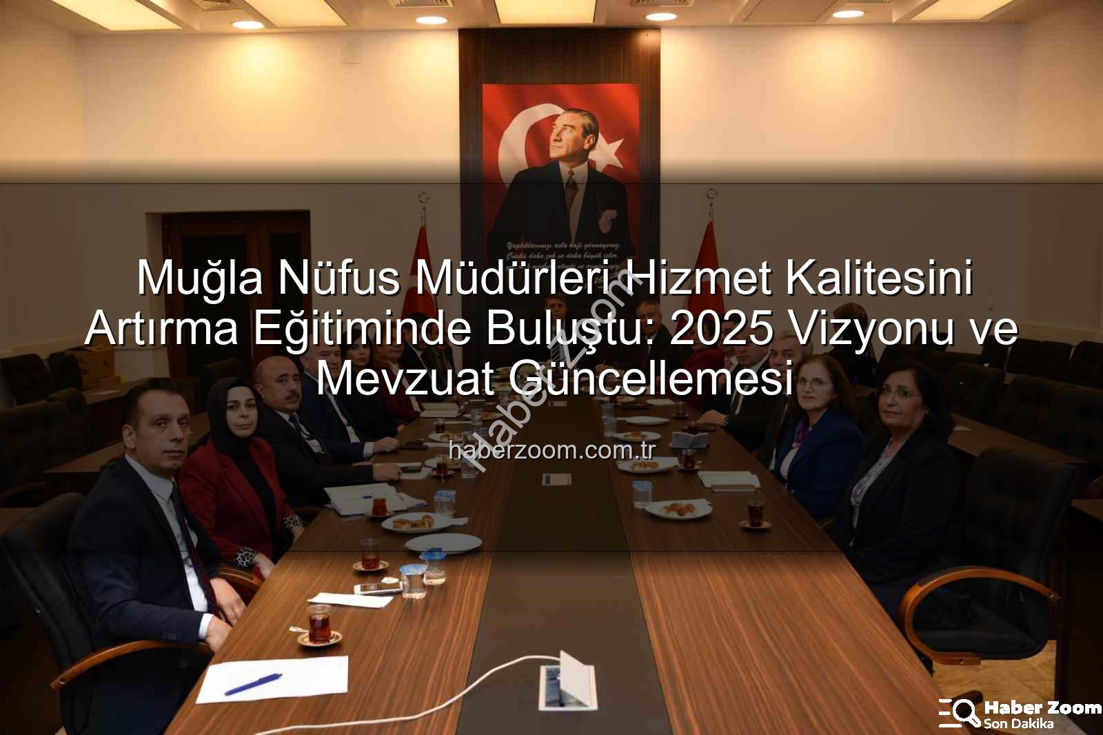 hizmet kalitesi eğitimi - Muğla Nüfus Müdürleri Hizmet Kalitesini Artırma Eğitiminde Buluştu: 2025 Vizyonu ve Mevzuat Güncellemesi