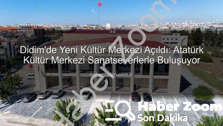 Didim’de Yeni Kültür Merkezi Açıldı: Atatürk Kültür Merkezi Sanatseverlerle Buluşuyor