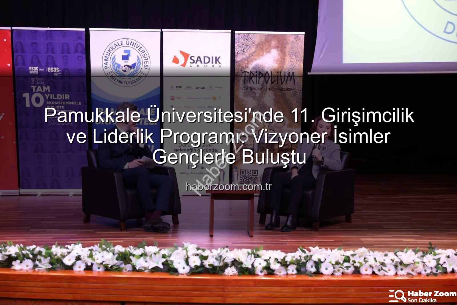 girişimcilik ve liderlik - Pamukkale Üniversitesi'nde 11. Girişimcilik ve Liderlik Programı: Vizyoner İsimler Gençlerle Buluştu