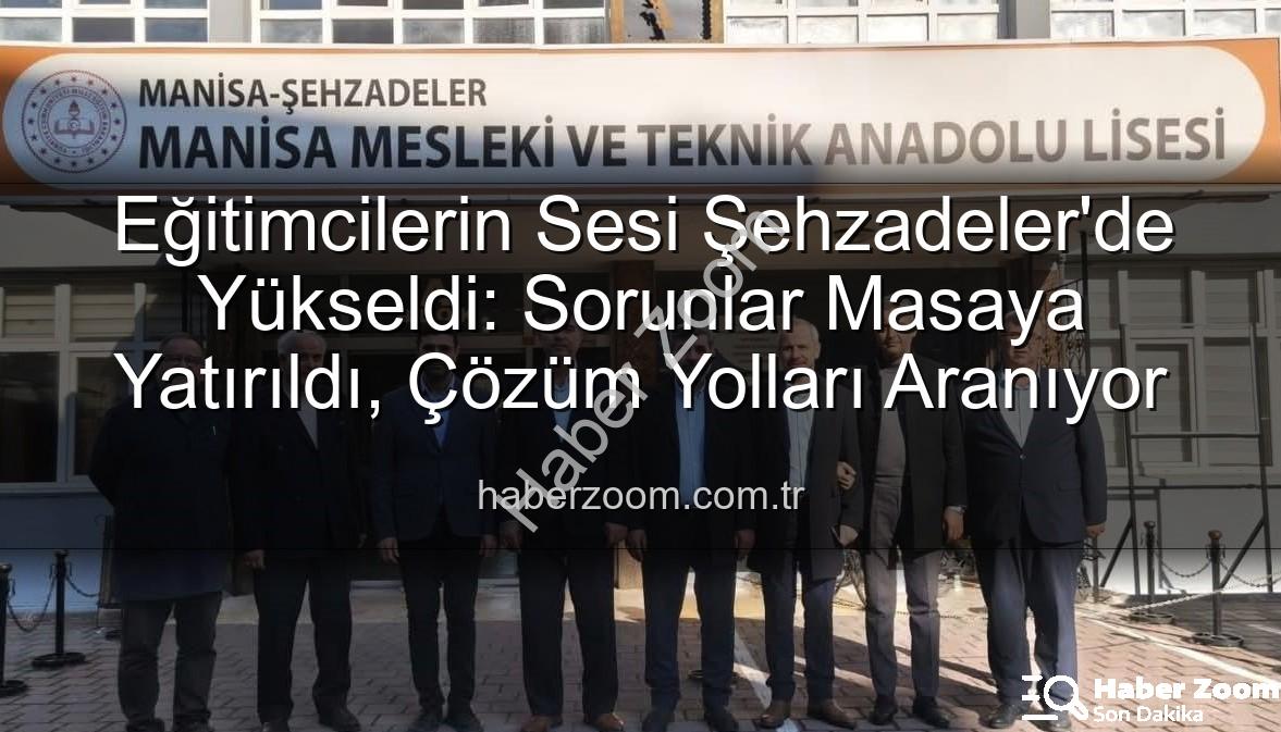 eğitim sorunları - Eğitimcilerin Sesi Şehzadeler'de Yükseldi: Sorunlar Masaya Yatırıldı, Çözüm Yolları Aranıyor