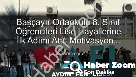 Başçayır Ortaokulu 8. Sınıf Öğrencileri Lise Hayallerine İlk Adımı Attı: Motivasyon Artıran Tanıtım Gezisi