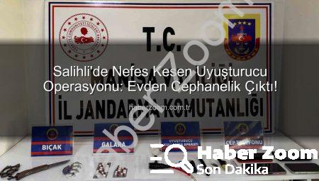 Salihli’de Nefes Kesen Uyuşturucu Operasyonu: Evden Cephanelik Çıktı!