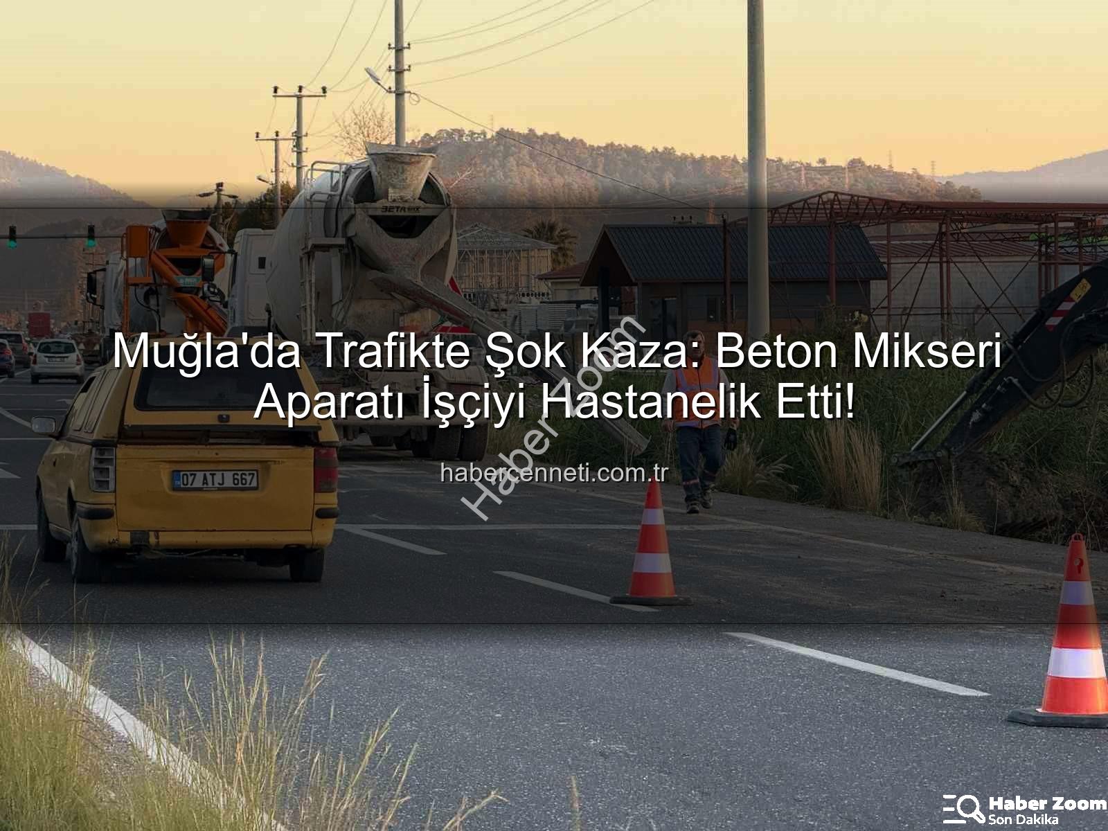 beton mikseri kazası - Muğla'da Beton Mikseri Aparatı İşçiyi Hastanelik Etti: Ortaca'da Şoke Eden Kaza!