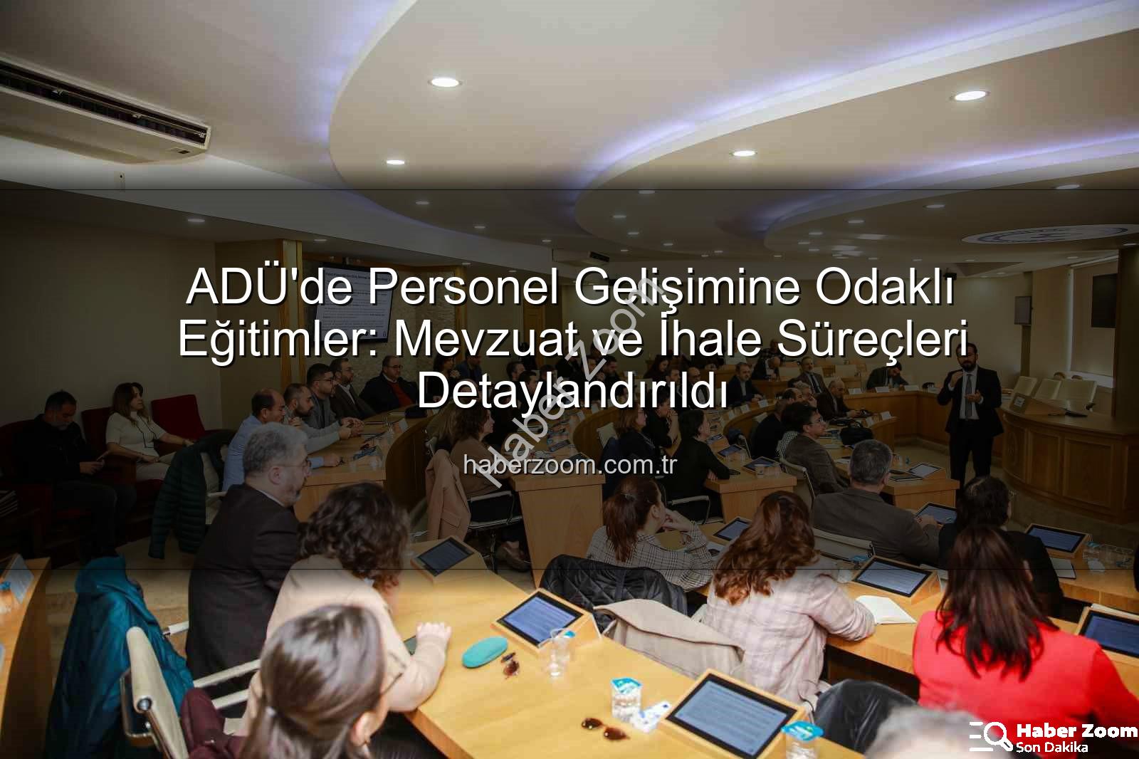 personel eğitimi - ADÜ'de Personel Gelişimine Odaklı Eğitimler: Mevzuat ve İhale Süreçleri Detaylandırıldı