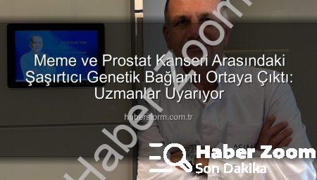 Meme ve Prostat Kanseri Arasındaki Şaşırtıcı Genetik Bağlantılar Ortaya Çıktı: Risk Faktörleri ve Kişiye Özel Tedavi Yolları
