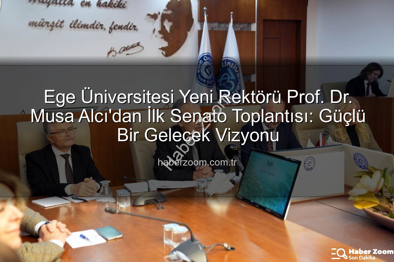 Ege Üniversitesi Rektörü - Ege Üniversitesi Yeni Rektörü Prof. Dr. Musa Alcı'dan İlk Senato Toplantısı: Güçlü Bir Gelecek Vizyonu