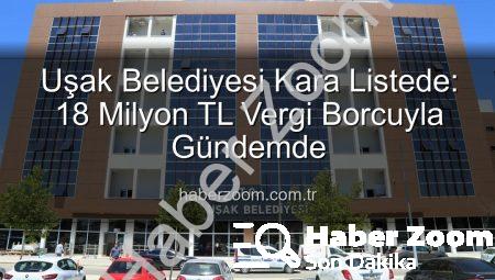 Uşak Belediyesi Kara Listede: 18 Milyon TL Vergi Borcuyla Gündemde