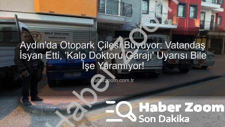 Aydın’da Otopark Çilesi Büyüyor: Vatandaş İsyan Etti, ‘Kalp Doktoru Garajı’ Uyarısı Bile İşe Yaramıyor!
