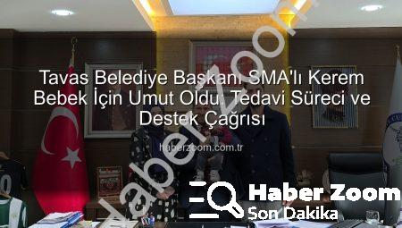 Tavas Belediye Başkanı SMA’lı Kerem Bebek İçin Umut Oldu: Tedavi Süreci ve Destek Çağrısı