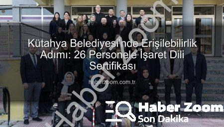 Kütahya Belediyesi’nde Erişilebilirlik Adımı: 26 Personele İşaret Dili Sertifikası