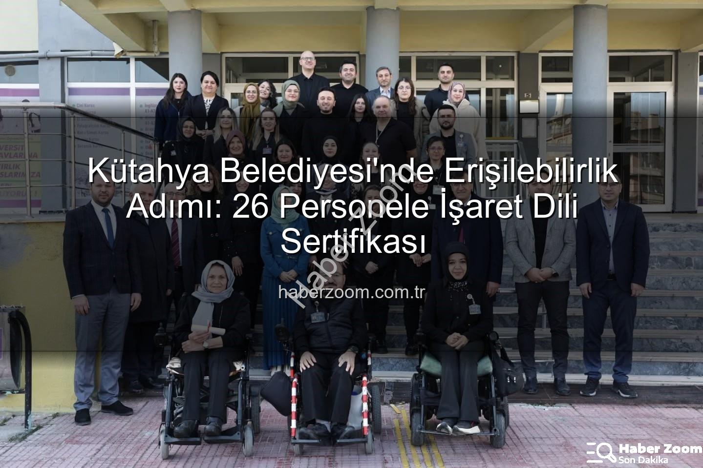 işaret dili eğitimi - Kütahya Belediyesi'nde Erişilebilirlik Adımı: 26 Personele İşaret Dili Sertifikası